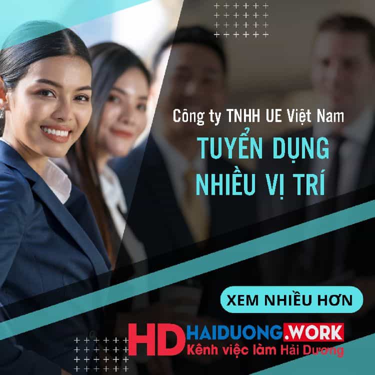 Công Ty Tnhh Ue Việt Nam Tuyển Dụng Nhiều Vị Trí Nhân Sự Cấp Cao Và Lao